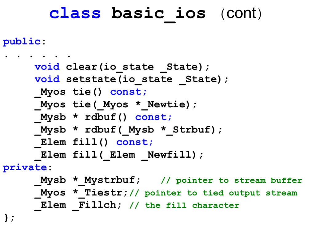 class basic_ios (cont) public: . . . . . . void clear(io_state _State); void